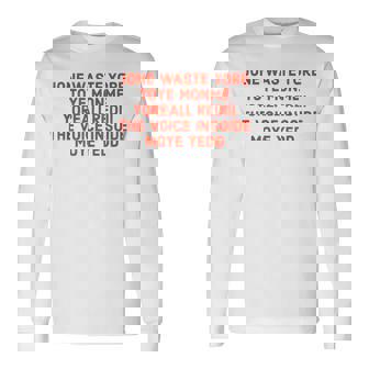 Jone Waste Your Time Jone Waste Yore Toye Monme Yoreall Long Sleeve T-Shirt | Mazezy