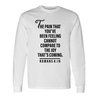 Joy Is Coming Romans 8 Long Sleeve T-Shirt - Monsterry CA