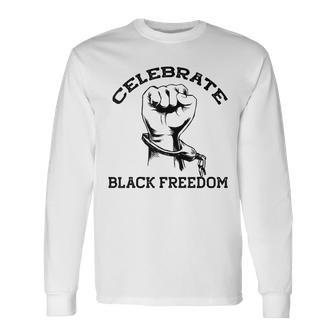 Junenth Celebrate Black Freedom Broken Chains Meme Long Sleeve T-Shirt - Monsterry AU