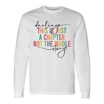 This Is Just A Chapter Not The Whole Story Darling Long Sleeve T-Shirt | Mazezy