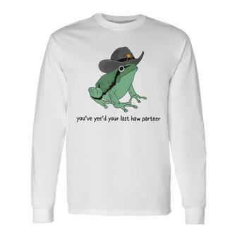 You Just Yee'd Your Last Haw Cowboy Frog Meme Long Sleeve T-Shirt - Seseable
