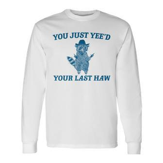 You Just Yee'd Your Last Haw Retro Vintage Raccoon Meme Long Sleeve T-Shirt - Seseable
