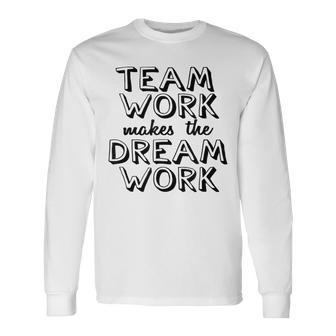 K & E Teamwork Teamwork Makes The Dream Work Long Sleeve T-Shirt - Monsterry UK