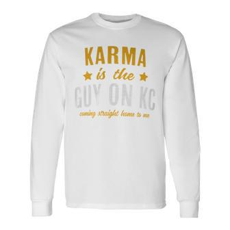 Karma Is The Guy On Kc Red Kansas City Football Long Sleeve T-Shirt | Mazezy UK