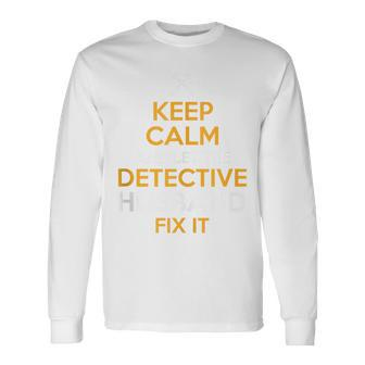 Keep Calm Detective Fix It Inspirational Quote Father's Day Long Sleeve T-Shirt - Seseable