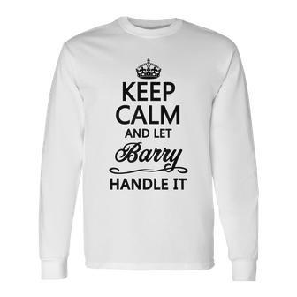 Keep Calm And Let Barry Handle It Name Long Sleeve T-Shirt - Seseable