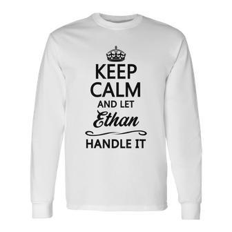 Keep Calm And Let Ethan Handle It Name Long Sleeve T-Shirt - Seseable