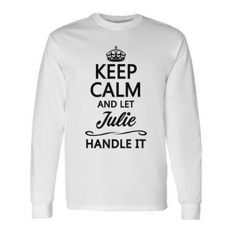 Keep Calm And Let Julie Handle It Name Long Sleeve T-Shirt - Seseable