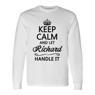 Keep Calm And Let Richard Handle It Name Long Sleeve T-Shirt - Seseable