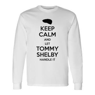 Keep Calm And Let Tommy Shelby Handle It Black Print Long Sleeve T-Shirt - Monsterry CA