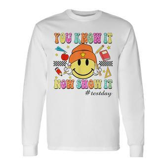 You Know It Now Show It Test Day Smile Face Testing Teacher Long Sleeve T-Shirt - Seseable