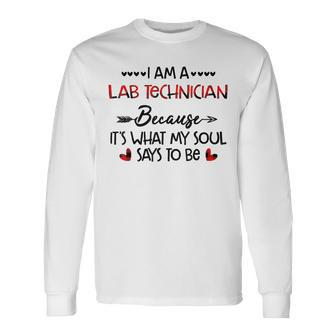 I Am A Lab Technician Because It's What My Soul Says To Be Long Sleeve T-Shirt - Monsterry