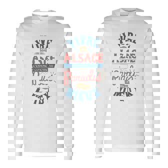 L'alsace C'est Mieux Que Le Paradis T-shirt à manches longues - Cadeauxyz