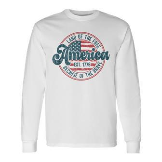 Land Of The Free Because Of The Brave Vintage 4Th Of July Long Sleeve T-Shirt - Monsterry DE