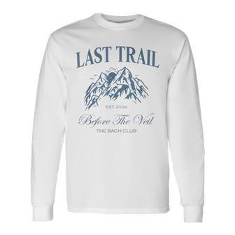 Last Trail Before The Veil Bachelorette Party Hiking Bridal Long Sleeve T-Shirt | Mazezy UK