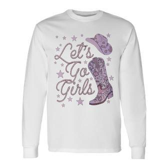 Let's Go Girls Cowgirl Hat Cowboy Boots Bachelorette Party Long Sleeve T-Shirt - Monsterry UK