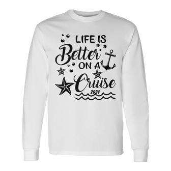 Life Is Better On A Cruise Family Vacation Trip Cruise Lover Long Sleeve T-Shirt - Monsterry DE