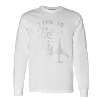 Life Is Better In The Sky Pilot Airplane Plane Aviator Long Sleeve T-Shirt - Monsterry