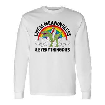 Life Is Meaningless Jesus Epic Hard Meme Dinosaur Joke Long Sleeve T-Shirt - Monsterry UK