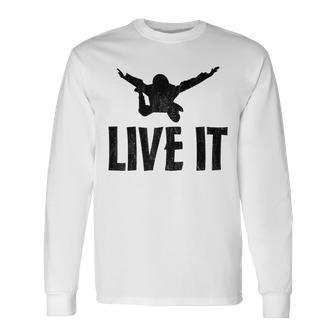 Live It Skydiving Skydive Parachuting Long Sleeve T-Shirt - Monsterry
