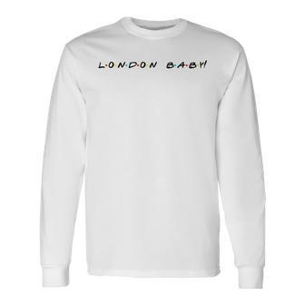 London Baby Quote Long Sleeve T-Shirt - Monsterry