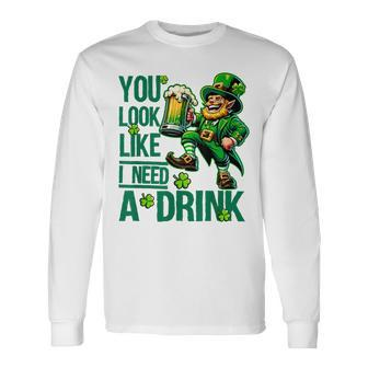 You Look Like I Need A Drink Beer St Patrick's Day Long Sleeve T-Shirt - Seseable