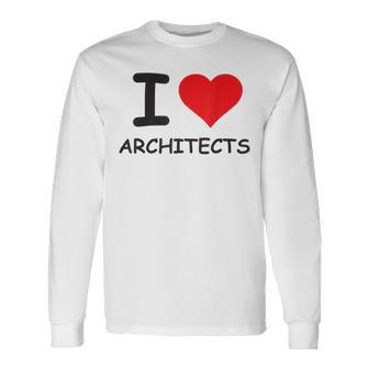 I Love Architects Best Architect Ever Long Sleeve T-Shirt - Monsterry