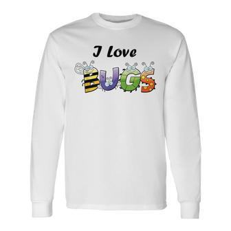 I Love Bugs For Scientists And Bug Lovers Long Sleeve T-Shirt - Monsterry AU