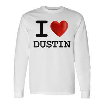 I Love Dustin Heart Name T Long Sleeve T-Shirt - Monsterry UK