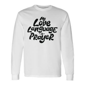 My Love Language Is Prayer Long Sleeve T-Shirt - Monsterry CA