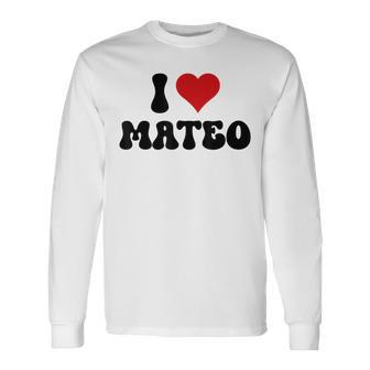 I Love Mateo I Heart Mateo Valentine's Day Long Sleeve T-Shirt - Seseable