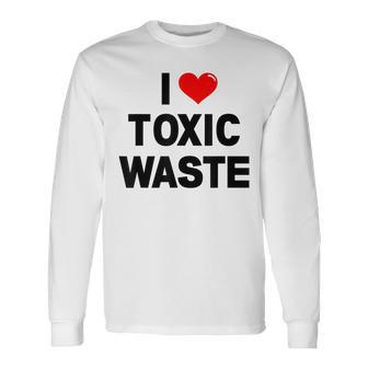 I Love Toxic Waste Long Sleeve T-Shirt - Monsterry