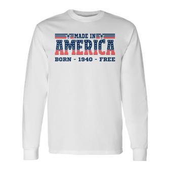 Made In America Patriotic Born 1940 Free Usa Flag Long Sleeve T-Shirt - Monsterry DE