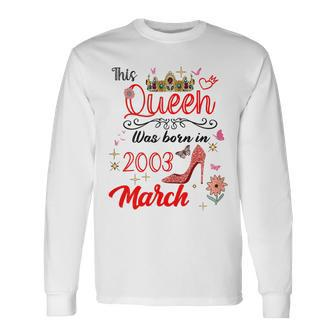 March 2003 Birthday This Queen Was Born In March 2003 Long Sleeve T-Shirt | Mazezy