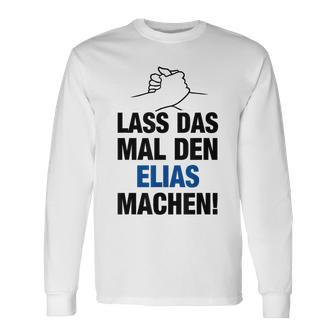 Men's Lass Das Mal Den Elias Machen First Name Saying Langarmshirts - Seseable