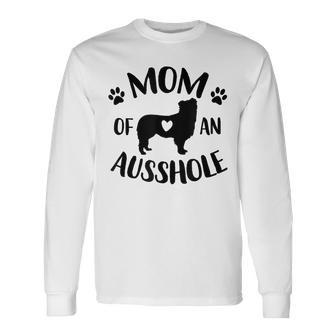 Mom Of An Ausshole Australian Shepherd Lover Aussie Dog Mama Long Sleeve T-Shirt - Monsterry AU