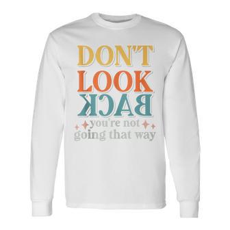 Motivation Don’T Look Back You're Not Going That Way Vintage Long Sleeve T-Shirt - Monsterry