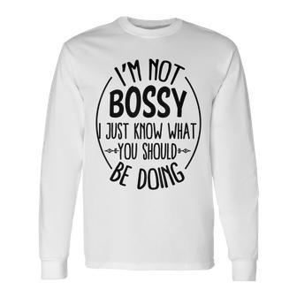 I Am Not Bossy I Just Know What You Should Be Doing Office Long Sleeve T-Shirt - Thegiftio UK