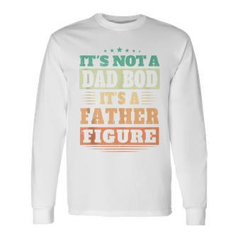 Not Dad Bod Its A Father Figure Fathers Day Daddy Papa Long Sleeve T-Shirt - Seseable