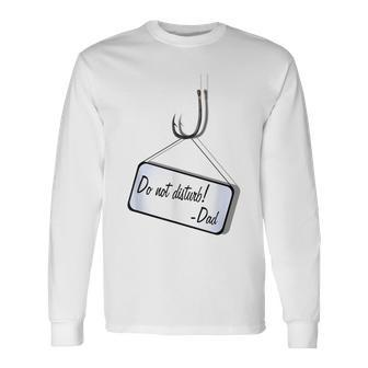 Do Not Disturb Father's Day Witty Fishing Long Sleeve T-Shirt - Monsterry