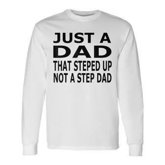 Im Not The Stepdad I'm The Dad That Stepped Up Fathers Day Long Sleeve T-Shirt - Seseable