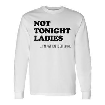 Not Tonight Ladies Drinking Slogan Long Sleeve T-Shirt - Thegiftio UK