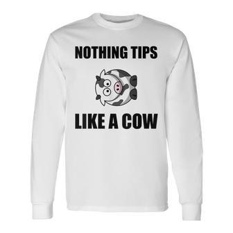 Nothing Tips Like Cow Long Sleeve T-Shirt - Monsterry