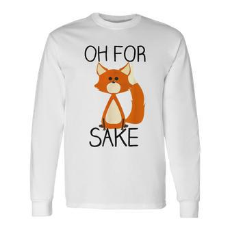 Oh For Fox Sake Pun Cute Fox Outfits For Foxes Lovers Long Sleeve T-Shirt - Monsterry CA