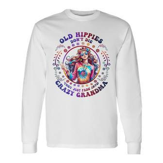 Old Hippies Don't Die Fade Into Crazy Grandmas Long Sleeve T-Shirt | Mazezy