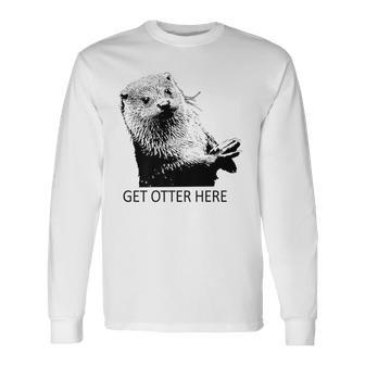 Get Otter Here Get Outta Here More Colors Long Sleeve T-Shirt - Monsterry