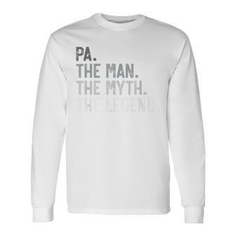 Pa The Man The Myth The Legend Father's Day For Grandpa Long Sleeve T-Shirt - Monsterry AU