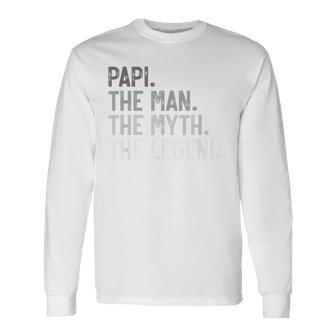 Papi The Man The Myth The Legend Father's Day For Grandpa Long Sleeve T-Shirt - Monsterry AU