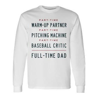Part Time Warm Up Partner Pitching Baseball Full Time Dad Long Sleeve T-Shirt - Monsterry AU