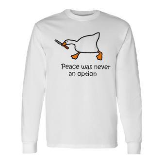 Peace Was Never An Option Silly Goose Duck Long Sleeve T-Shirt | Mazezy